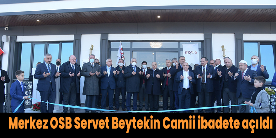 Merkez OSB Servet Beytekin Camii ibadete açıldı