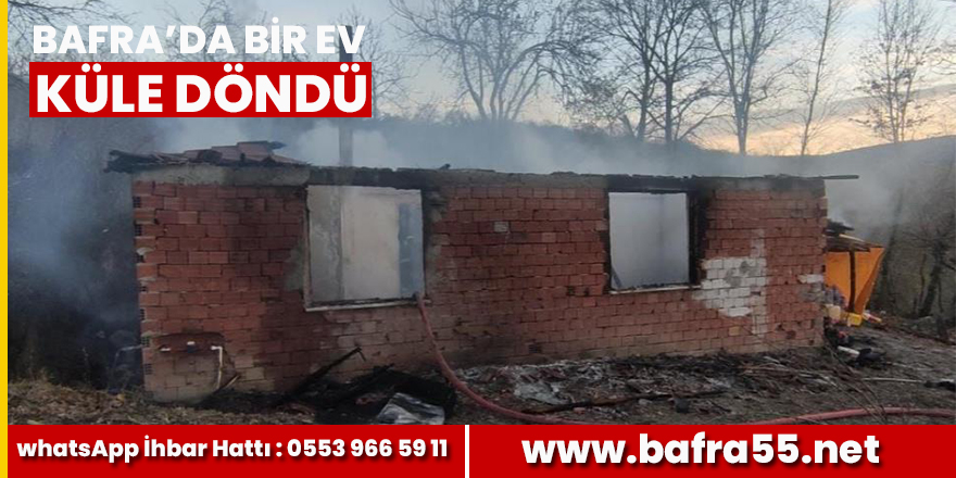 Bafra'da bir ev küle döndü