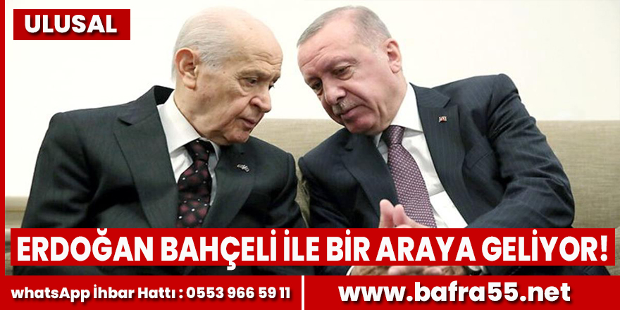 Erdoğan Bahçeli ile bir araya geliyor