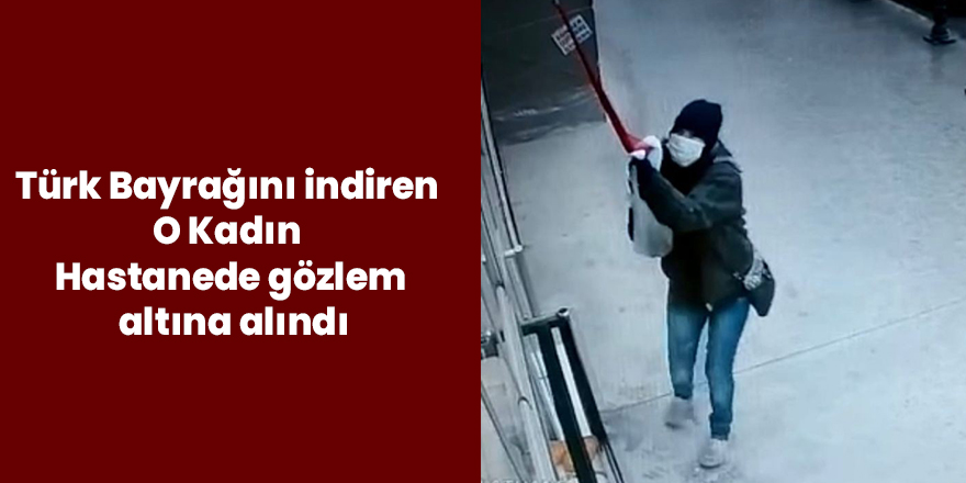 O Kadın Hastanede gözlem altına alındı