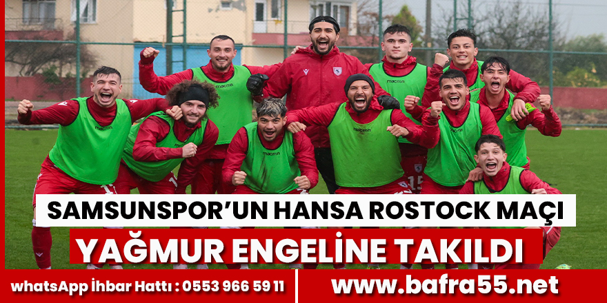 Samsunspor’un Hansa Rostock maçı yağmur engeline takıldı