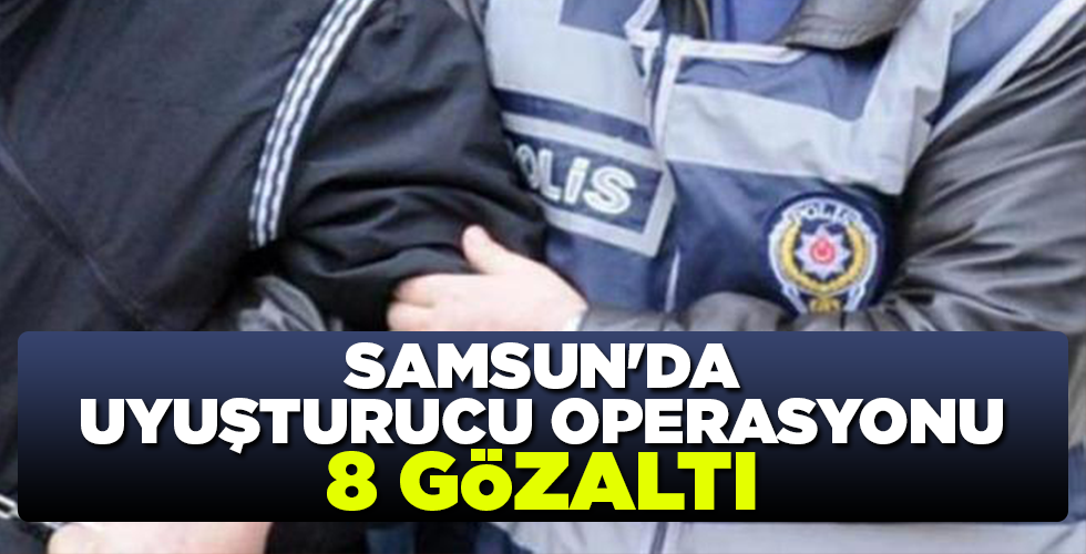 Samsun'da uyuşturucu operasyonu