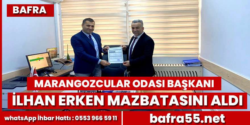 Bafra Marangozlar Odası Başkanı İlhan Erken Mazbatasını Aldı