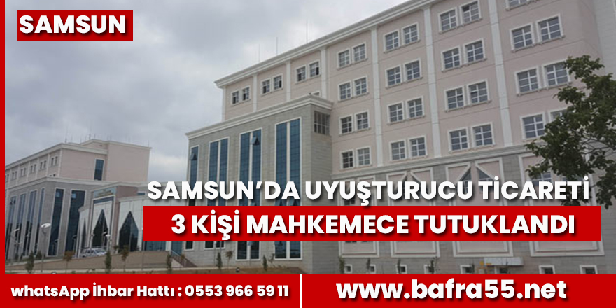 Samsun'da uyuşturucu ticaretinden 3 kişi tutuklandı