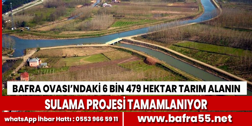 Bafra Ovası’ndaki 6 Bin 479 Hektar Tarım Alanın Sulama Projesi