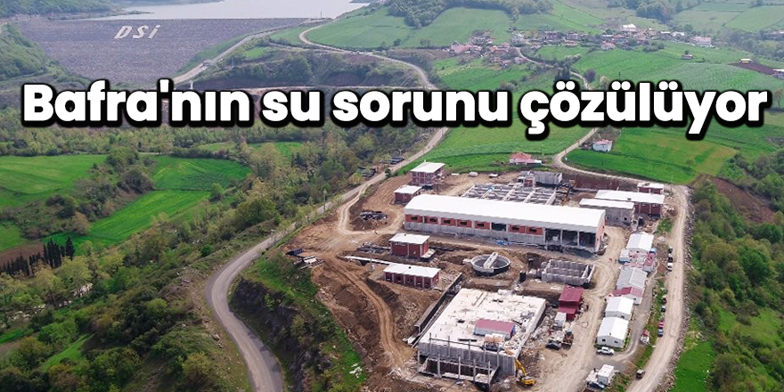 Bafra'nın su sorunu çözülüyor