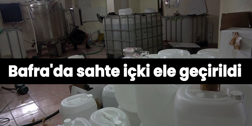 Bafra'da sahte içki ele geçirildi