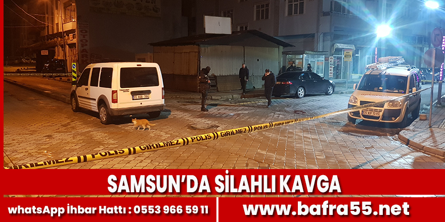 Samsun’da silahlı kavga