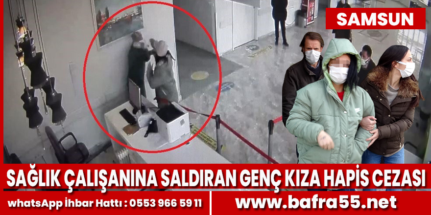 Sağlık çalışanına saldıran genç kıza hapis cezası