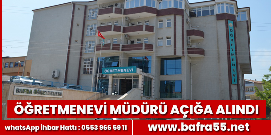 Bafra Öğretmenevi Müdürü Açığa Alındı