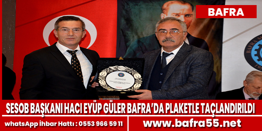 SESOB Başkanı Hacı Eyüp Güler Bafra’da Plaketle Taçlandırıldı