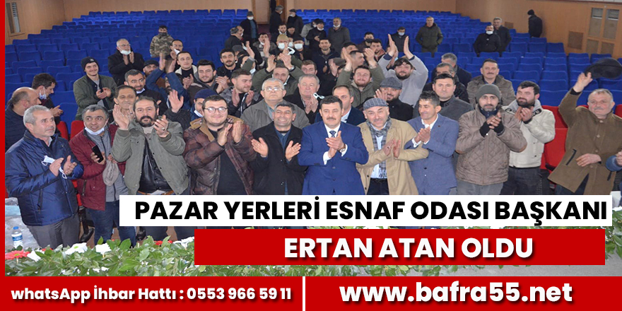 Bafra Pazarcılar Odasının Yeni Başkanı Ertan Atan Oldu