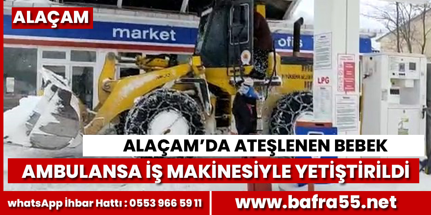 Alaçam'da ateşlenen bebek iş makinesiyle ambulansa yetiştirildi