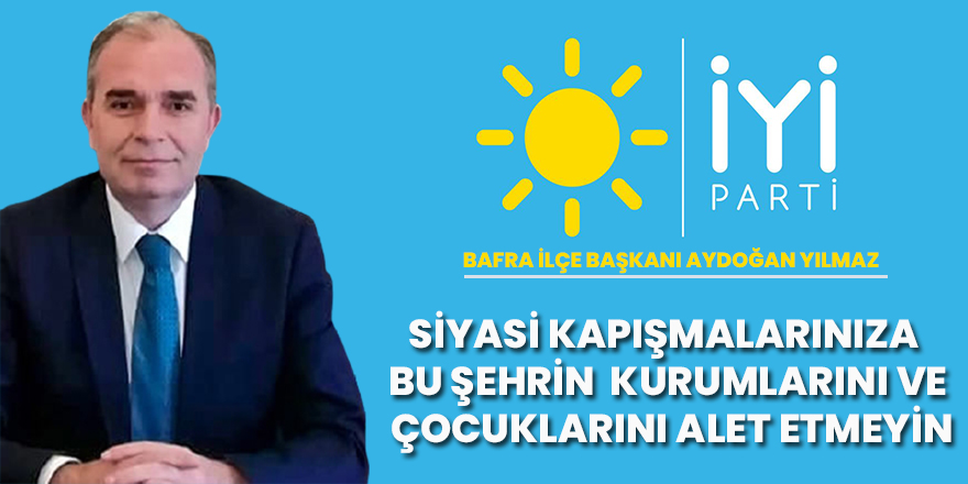 Siyasi kapışmalarınıza bu şehrin kurumlarını ve çocuklarını alet etmeyin