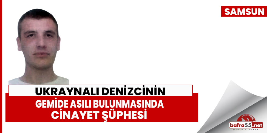 Ukraynalı denizcinin ölümünde cinayet şüphesi