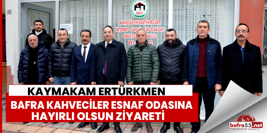 Kaymakam Ertürkmen  Bafra Kahveciler Esnaf Odasına ziyaret