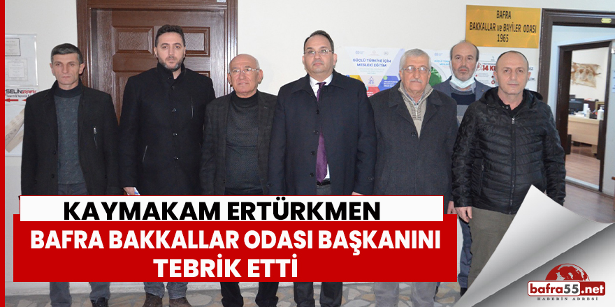 Kaymakam Ertükmen Bafra Bakkallar Odası Başkanını Tebrik Etti