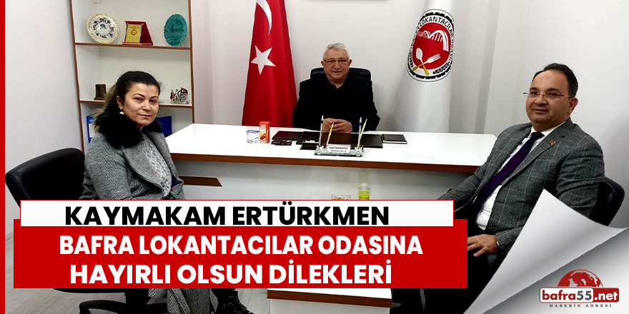 Kaymakam Ertükmen Bafra Lokantacılar Odasına Hayırlı Olsun Dileklerinde Bulundu