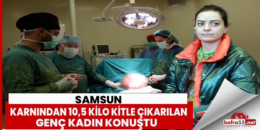 Karnından kitle çıkarılan genç kadın konuştu