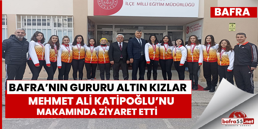 Bafra'nın gruru altın kızlar Milli Eğitim Müdürünü ziyaret etti