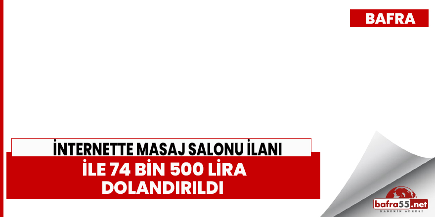 Bafra'da İnternette masaj salonu ilanı ile dolandırıldı