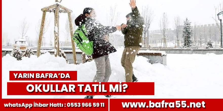 Yarın Bafra'da okullar tatil mi?