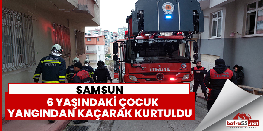 6 yaşındaki çocuk yangından kaçarak kurtuldu