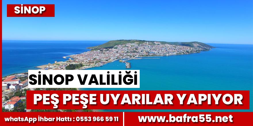 Sinop Valiliği’nden peş peşe uyarılar