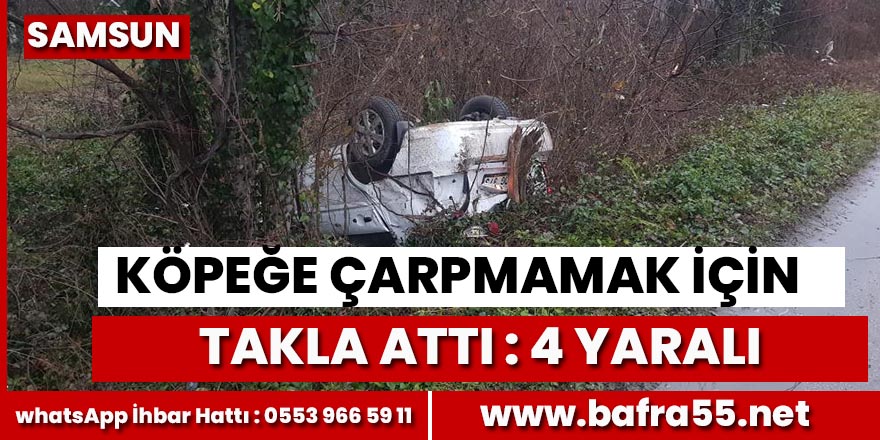 Köpeğe çarpmamak için direksiyonu kırınca takla attı: 4 yaralı