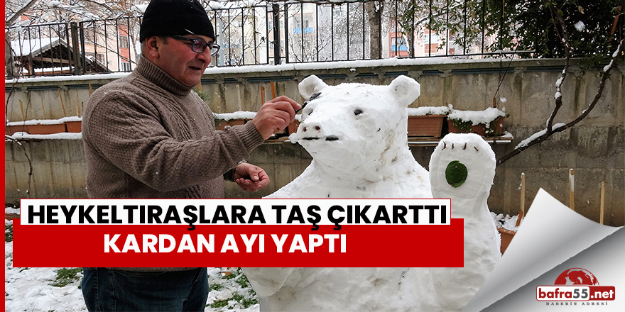 Heykeltıraşlara taş çıkarttı, kardan ayı yaptı