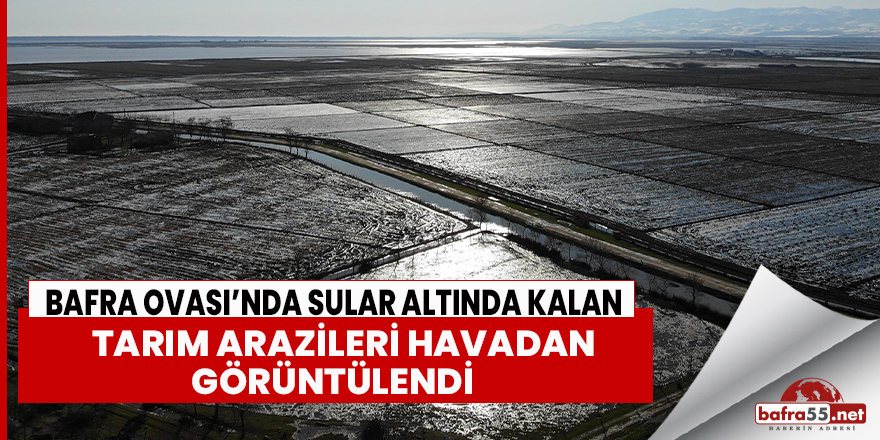 Sular altında kalan  Bafra Ovası havadan görüntülendi