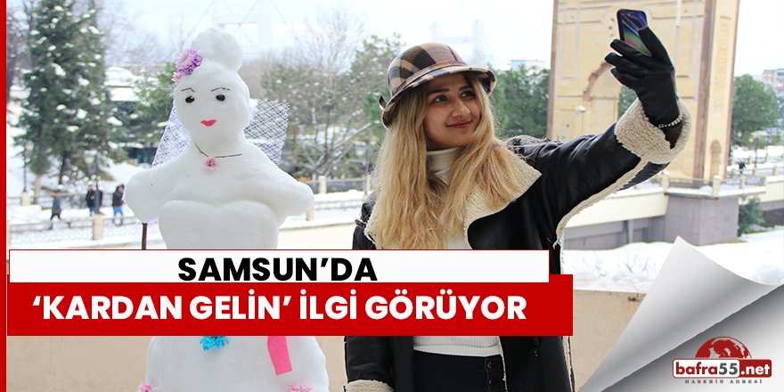 Samsun'da ‘Kardan gelin’ ilgi görüyor