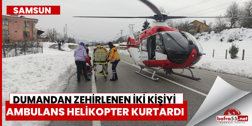 Samsun'da Dumandan Zehirlenen İki Kişiyi Ambulans Helikopter Kurtardı