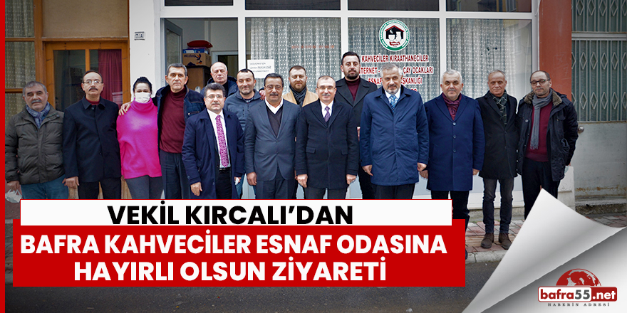 Vekil Kırcalı   Bafra Kahveciler Esnaf Odasına Hayırlı Olsun Ziyareti