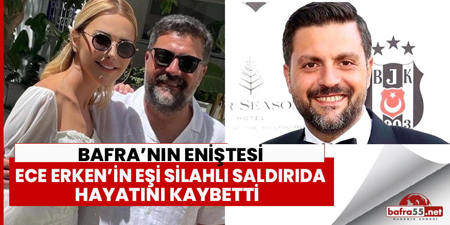 Bafra'nın Eniştesi Ece Erken'in Eşi Hayatını Kaybetti