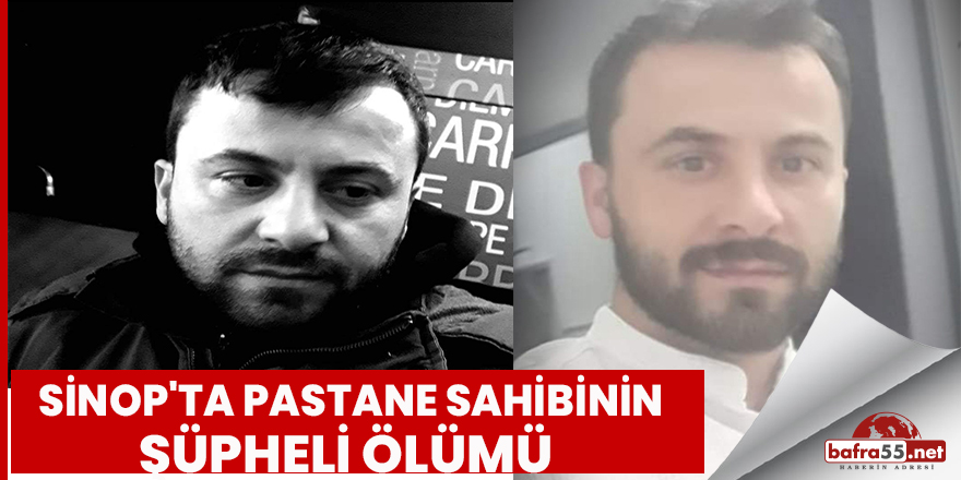 Sinop'ta pastane sahibinin şüpheli ölümü