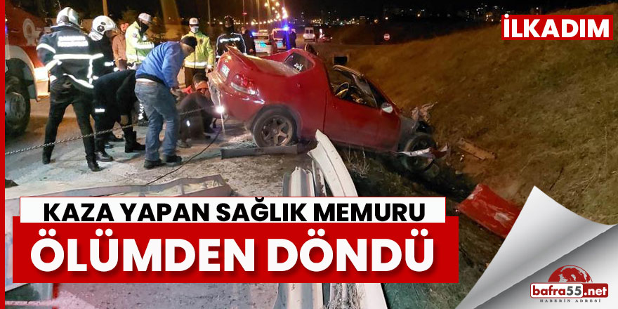 Kaza yapan sağlık memuru ölümden döndü