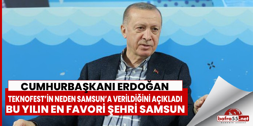 Cumhurbaşkanı Erdoğan, “Bu yılın en favori şehri Samsun"