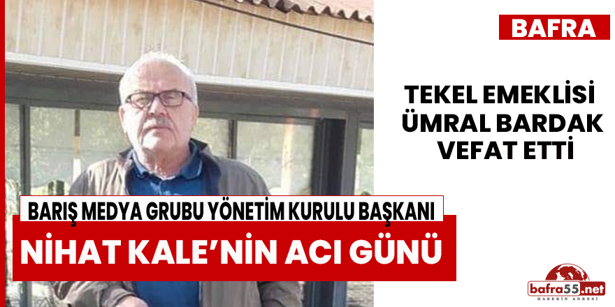 Barış Medya Grubu Yönetim Kurulu Başkanı Nihat Kale’nin Acı Günü