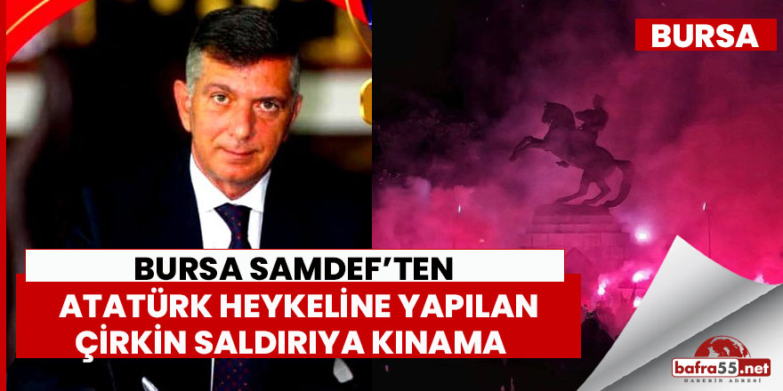 Bursa Samdef’ten Atatürk Heykeline Yapılan Çirkin Saldırıya Kınama