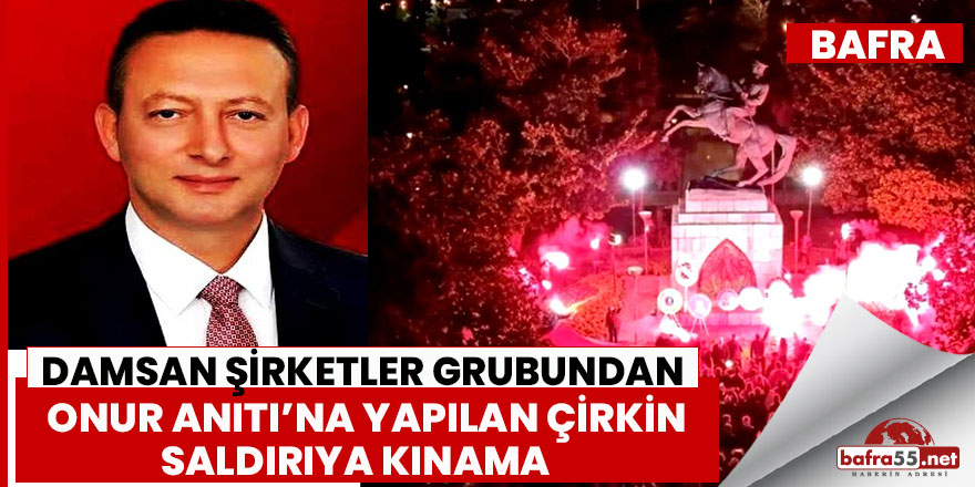 Damsan Şirketler Grubundan  Onur Anıtı’na Yapılan Çirkin Saldırıya Kınama