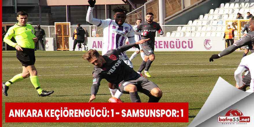 Spor Toto 1. Lig: Ankara Keçiörengücü: 1 - Samsunspor: 1