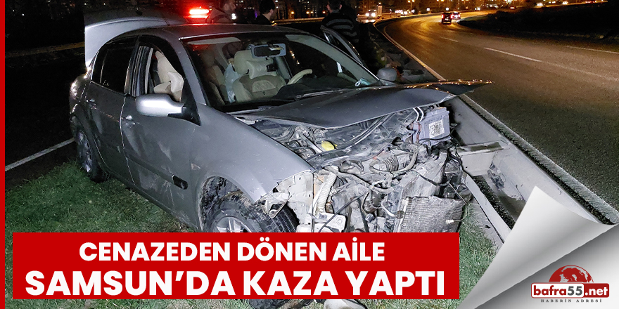 Cenazeden dönen aile Samsun'da kaza yaptı