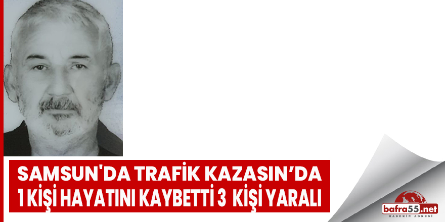 Samsun'da trafik kazası: 1 ölü, 3 yaralı