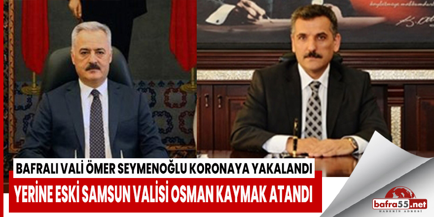 Bafralı Vali Ömer Seymenoğlu koronaya yakalandı