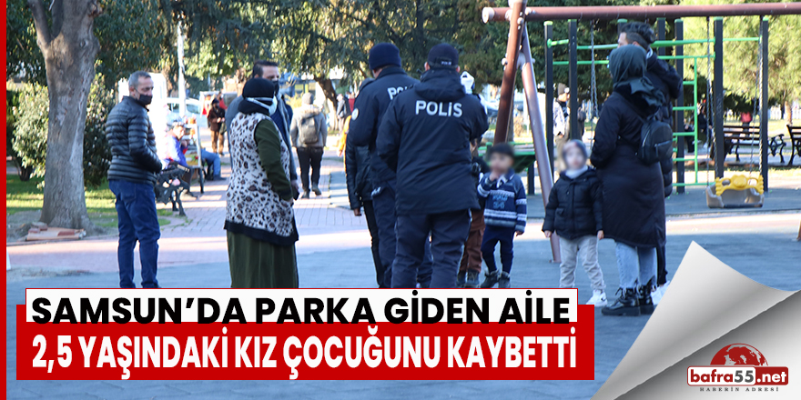 Samsun’da Parka Giden Aile 2,5 Yaşındaki Kız Çocuğunu Kaybetti