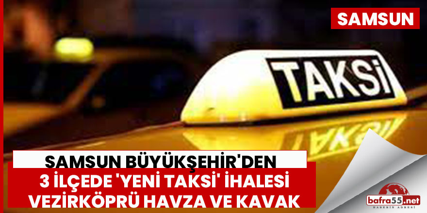Samsun Büyükşehir'den 3 ilçede 'yeni taksi' ihalesi