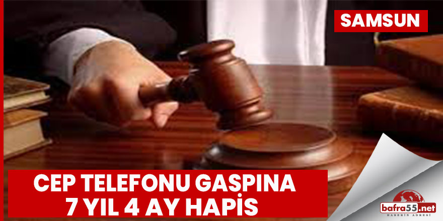 Samsun'da cep telefonu gaspına 7 yıl 4 ay hapis