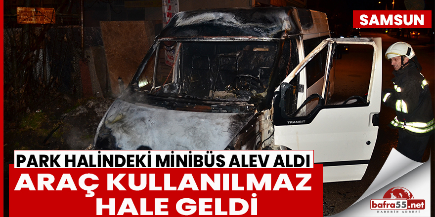 Samsun’da Park Halindeki Minibüs Alev Aldı