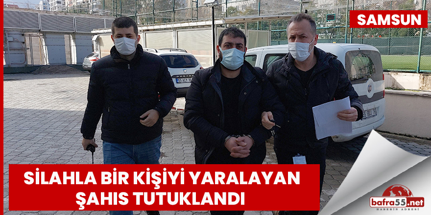 Samsun'da silahla bir kişiyi yaralayan şahıs tutuklandı